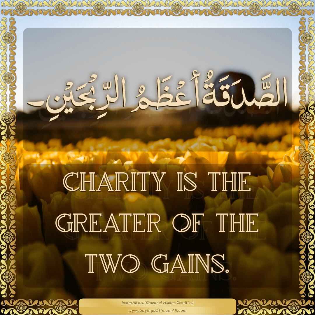 Charity is the greater of the two gains.